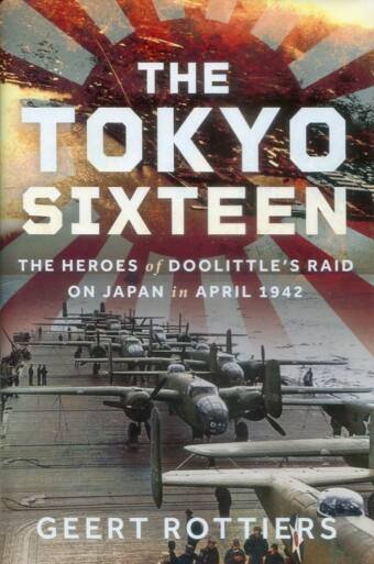 The Tokyo Sixteen - The Heroes Of Doolittle's Raid On Japan In April 1942