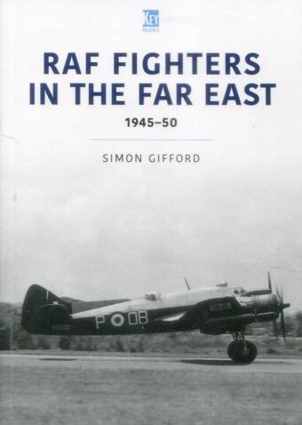 RAF Fighters In The Far East 1945-50 - Key Books - Historic Military Aircraft Series Vol 38