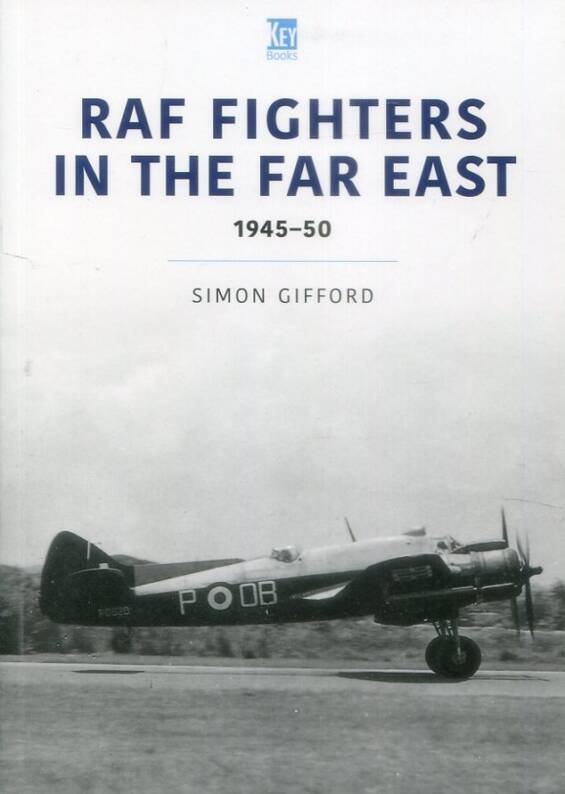RAF Fighters In The Far East 1945-50 - Key Books - Historic Military Aircraft Series Vol 38