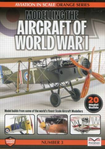 Modelling The Aircraft Of World War I - Phoenix Scale Publications - Aviation In Scale Orange Series #3
