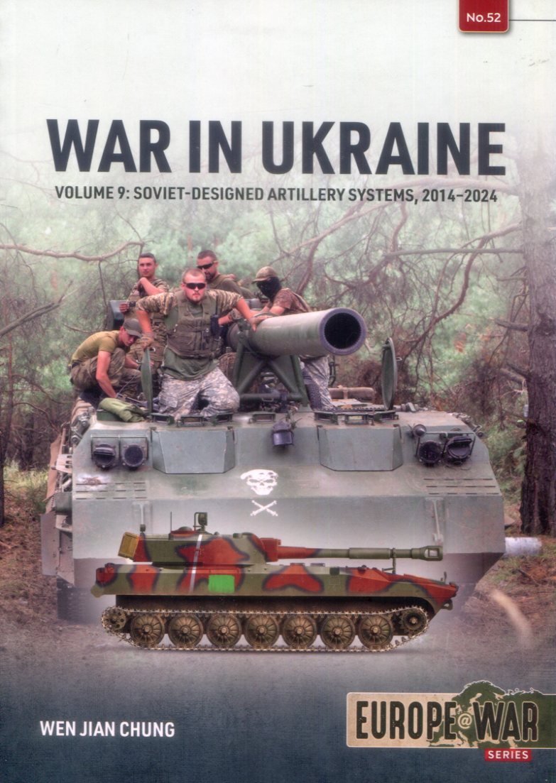 Europe @ War 52 - War In Ukraine Volume 9 - Soviet-Designed Artillery Systems, 2014-2024