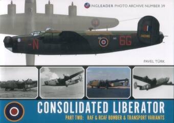Consolidated Liberator Part Two - RAF & RCAF Bomber & Transport Variants - Wingleader Photo Archive Number 39