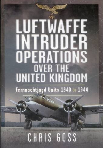 Luftwaffe Intruder Operations Over The United Kingdom - Fernnachtjagd Units 1940 To 1944