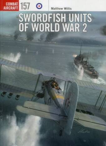 Swordfish Units Of World War 2 - Osprey Combat Aircraft 157