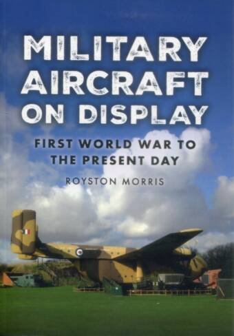 Military Aircraft On Display - First World War To The Present Day