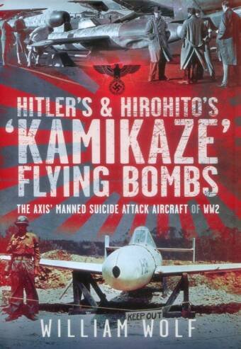 Hitler's & Hirohito's 'Kamikaze' Flying Bombs - The Axis' Manned Suicide Attack Aircraft Of WW2