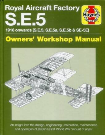 Royal Aircraft Factory S.E.5 - Owners' Workshop Manual - 1916 Onwards (S.E.5, S.E.5a, S.E.5b & SE-5E)