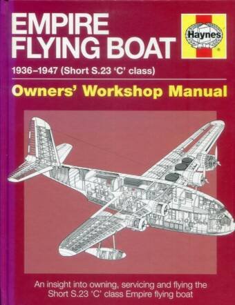Empire Flying Boat - Owners' Workshop Manual - 1936-1947 (Short S.23 'C' Class)