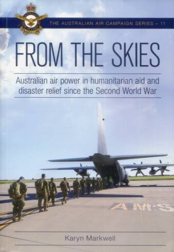 The Australian Air Campaign Series 11 - From The Skies - Australian Air Power In Humanitarian Aid And Disaster Relief Since The Second World War