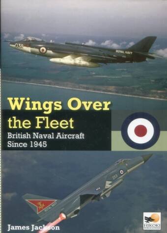 Wings Over The Fleet - British Naval Aircraft Since 1945