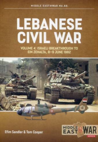 Middle East @ War No 65 - Lebanese Civil War Volume 4 - Israeli Breakthrough To Ein Zehalta 8-9 June 1982