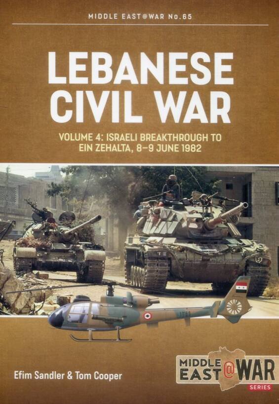 Middle East @ War No 65 - Lebanese Civil War Volume 4 - Israeli Breakthrough To Ein Zehalta 8-9 June 1982