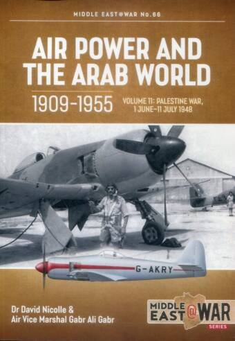 Middle East @ War No 66 - Air Power And The Arab World 1909-1955 Volume 11 - Palestine War 1 June-11 July 1948