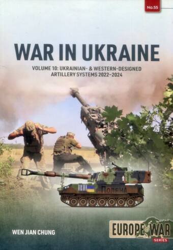 Europe @ War 55 - War In Ukraine Volume 10 - Ukranian- & Western-Designed Artillery Systems 2022-2024