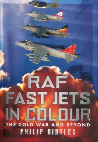 RAF Fast Jets In Colour - The Cold War And Beyond