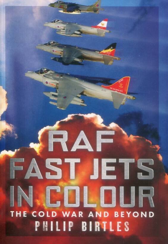 RAF Fast Jets In Colour - The Cold War And Beyond