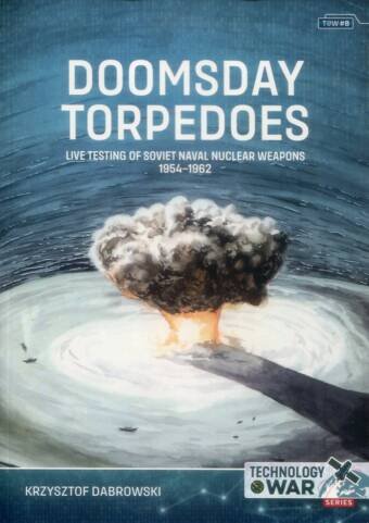 Technology @ War No 8 - Doomsday Torpedoes - Live Testing Of Soviet Naval Nuclear Weapons 1954-1962