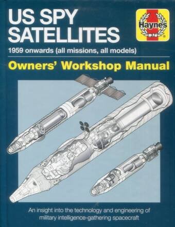 US Spy Satellites - Owners' Workshop Manual - 1959 Onwards (All Missions, All Models)