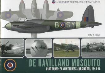 de Havilland Mosquito Part Three - FB VI Intruders And 2nd TAF 1943-45 - Wingleader Photo Archive Number 41
