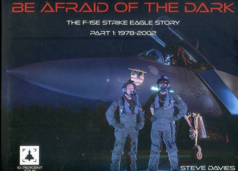 Be Afraid Of The Dark - The F-15E Strike Eagle Story Part 1 1978-2002