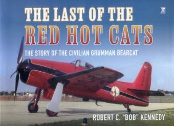 The Last Of The Red Hot Cats - The Story Of The Civilian Grumman Bearcat