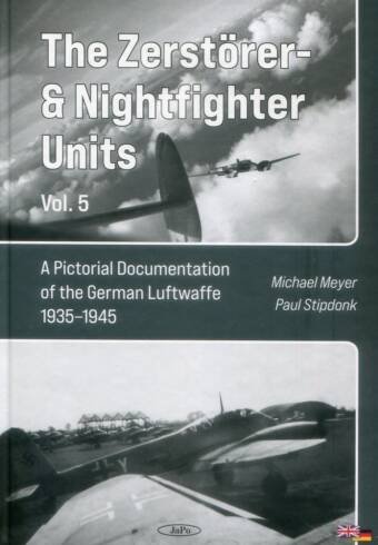 The Zerstorer & Nightfighter Units Volume 5 - A Pictorial Documentation Of The German Luftwaffe 1935-1945