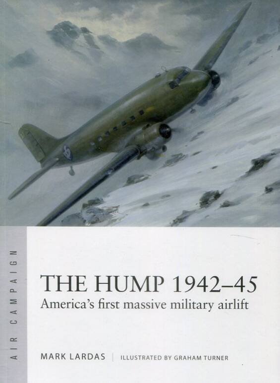 The Hump 1942-45 - America's First Massive Military Airlift - Osprey Air Campaign 58