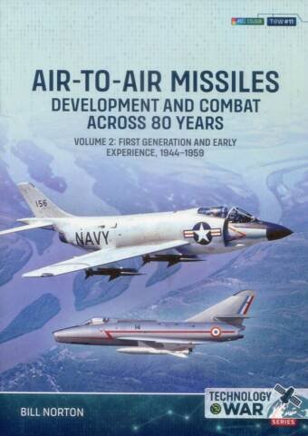 Technology @ War No 11 - Air-To-Air Missiles - Development And Combat Across 80 Years Volume 2 - First Generation And Early Experience 1944-1959