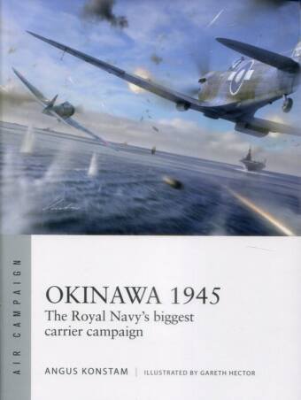 Okinawa 1945 - The Royal Navy's Biggest Carrier Campaign - Osprey Air Campaign 59