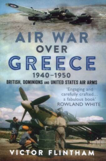 Air War Over Greece 1940-1950 - British, Dominions And United States Air Arms