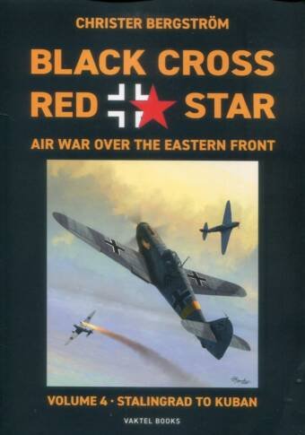 Black Cross / Red Star Air War Over The Eastern Front Volume 4 - Stalingrad To Kuban (Paperback)
