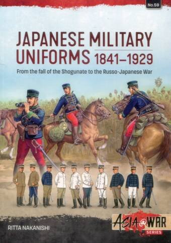 Asia @ War 59 - Japanese Military Uniforms 1841-1929 - From The Fall Of The Shogunate To The Russo-Japanese War