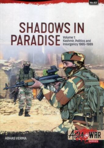 Asia @ War 62 - Shadows In Paradise Volume 1 - Kashmir, Politics And Insurgency 1965-1989