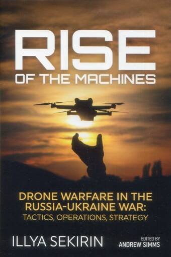 Rise Of The Machines - Drone Warfare In the Russia-Ukraine War - Tactics, Operations, Strategy