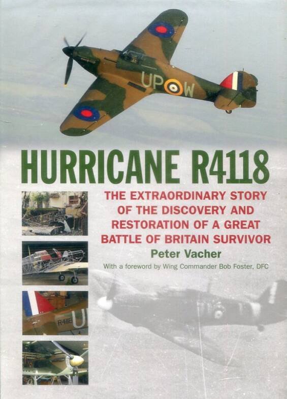 Hurricane R4118 - The Extraordinary Story Of The Discovery And Restoration Of A Great Battle Of Britain Survivor (Signed)