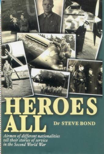 Heroes All - Airmen Of Different Nationalities Tell Their Stories Of Service In The Second World War (Signed)