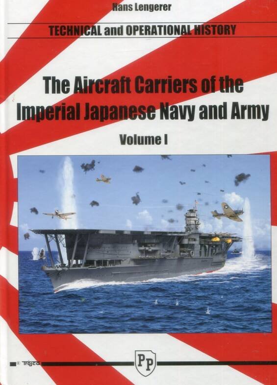 The Aircraft Carriers of the Imperial Japanese Navy and Army Volume I - Technical And Operational History