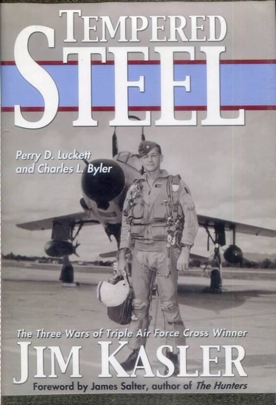 Tempered Steel - The Three Wars Of Triple Air Force Cross Winner Jim Kasler (Signed)