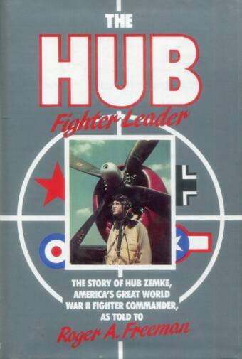 The Hub - Fighter Leader - The Story Of Hub Zemke, America's Great World War II Fighter Commander (Signed)