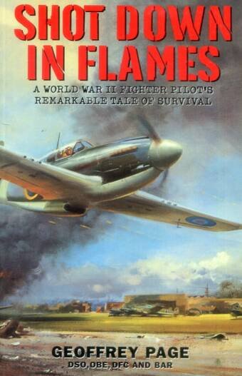 Shot Down In Flames - A World War II Fighter Pilot's Remarkable Tale Of Survival (Signed)
