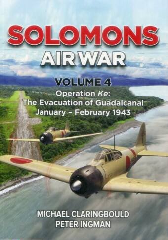 Solomons Air War Volume 4 - Operation Ke - The Evacuation Of Guadalcanal January - February1943