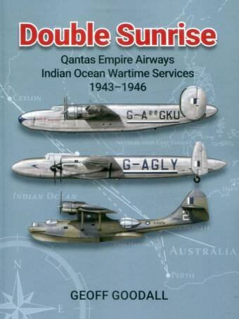 Double Sunrise - Qantas Empire Airways Indian Ocean Wartime Services 1943-1946