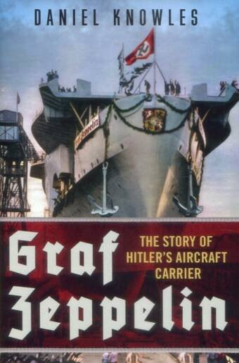Graf Zeppelin - The Story Of Hitler's Aircraft Carrier
