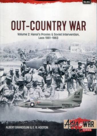 Asia @ War 64 - Out-Country War Volume 2 - Hanoi's Proxies & Soviet Intervention, Laos 1961-1963