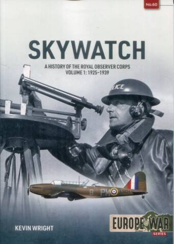 Europe @ War 60 - Skywatch - A History Of The Royal Observer Corps Volume 1 - 1925-1939