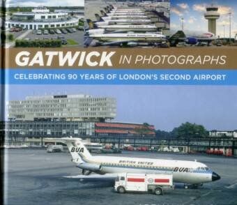 Gatwick In Photographs - Celebrating 90 Years Of London's Second Airport 1936-2026