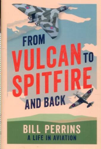 From Vulcan To Spitfire And Back - A Life In Aviation