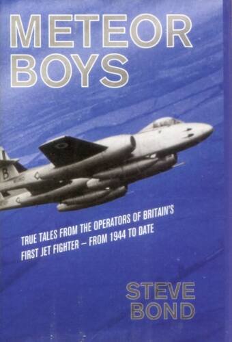 Meteor Boys - True Tales From The Operators Of Britain's First Jet Fighter - From 1944 To Date (Signed)