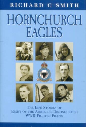 Hornchurch Eagles - The Life Stories Of Eight Of The Airfield's Distinguished WWII Fighter Pilots (Signed)