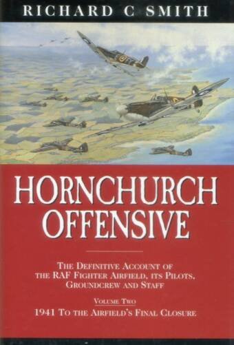 Hornchurch Offensive - The Definitive Account Of The RAF's Fighter Airfield, Its Pilots, Groundcrew & Staff Volume Two (Signed)
